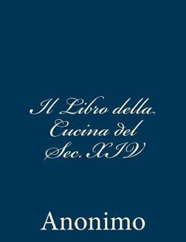 Paperback Il Libro della Cucina del Sec. XIV [Italian] Book