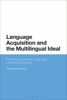 Hardcover Language Acquisition and the Multilingual Ideal: Exploring Japanese Language Learning Motivation Book