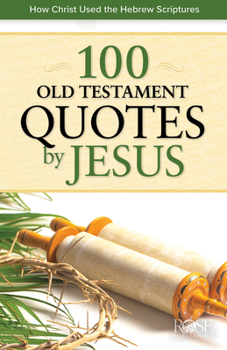 Paperback 100 Old Testament Quotes by Jesus: How Christ Used the Hebrew Scriptures Book