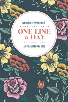 Paperback Gratitude Journal - One Line a Day - A 5-Year Memory Book: 5-Year Gratitude Journal - 5-Year Diary - Floral Notebook for Keepsake Memories and Journal Book