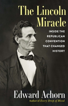 Hardcover The Lincoln Miracle: Inside the Republican Convention That Changed History Book