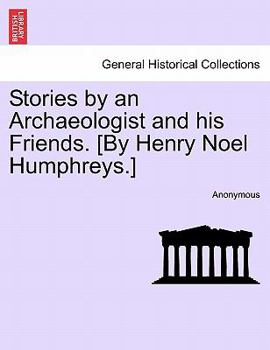 Paperback Stories by an Archaeologist and His Friends. [By Henry Noel Humphreys.] Book