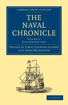 Paperback The Naval Chronicle: Volume 4, July-December 1800: Containing a General and Biographical History of the Royal Navy of the United Kingdom with a Variet Book