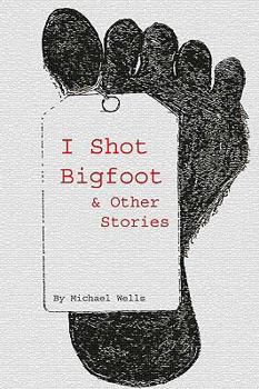 Paperback I Shot Bigfoot & Other Stories Book
