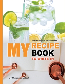 My Recipe Book to Write in – Personalized Blank Cookbook: Blank Recipe lemon Journal to Write in – Write and Record your Favorite Recipe OR Give Gift ... Friend/Family