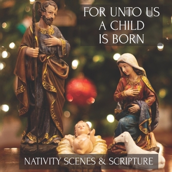 Paperback For Unto Us A Child is Born: Nativity Scenes & Scripture from the New Testament Christmas Bible Story Book