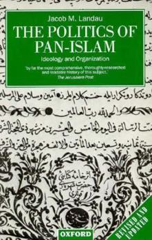 Paperback The Politics of Pan-Islam: Ideology and Organization Book