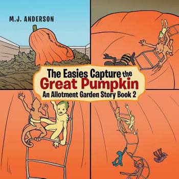 Paperback The Easies Capture the Great Pumpkin: An Allotment Garden Story Book