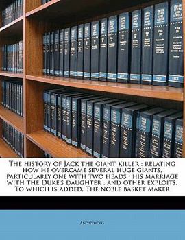 Paperback The History of Jack the Giant Killer: Relating How He Overcame Several Huge Giants, Particularly One with Two Heads: His Marriage with the Duke's Daug Book