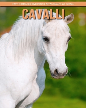 Paperback Cavalli - Fatti e immagini divertenti e affascinanti sui Cavalli [Italian] [Large Print] Book