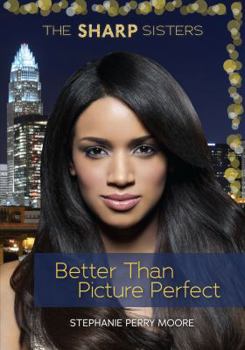 Better Than Picture Perfect - Book #2 of the Sharp Sisters