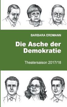 Paperback Die Asche der Demokratie: Theatersaison 2017/18 [German] Book