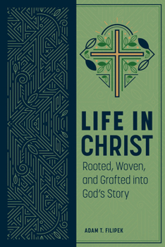 Paperback Life in Christ: Rooted, Woven, and Grafted into God's Story: Rooted, Woven, and Book
