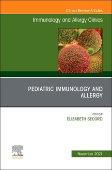 Pediatric Immunology and Allergy, an Issue of Immunology and Allergy Clinics of North America, 41