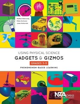 Paperback Using Physical Science Gadgets and Gizmos, Grades 3-5: Phenomenon-Based Learning Book