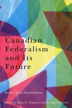 Paperback Canadian Federalism and Its Future: Actors and Institutions Book