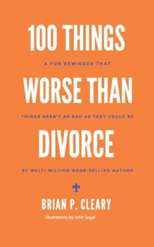 Paperback 100 Things Worse Than Divorce: A Fun Reminder That Things Aren't as Bad as They Could Be Book