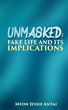 Paperback Unmasked Fake Life and Its Implications Book