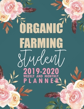 Organic Farming Student: 2019-2020 Weekly and Monthly Planner Academic Year with Class Timetable Exam Assignment Schedule Record School College University