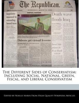 The Different Sides of Conservatism : Including Social, National, Green, Fiscal, and Liberal Conservatism