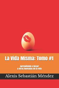 Paperback La Vida Misma: Tomo #1: Aprendiendo a besar y otras lecciones de la vida [Spanish] Book