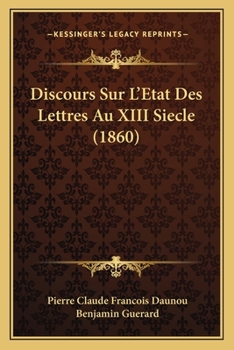 Paperback Discours Sur L'Etat Des Lettres Au XIII Siecle (1860) [French] Book