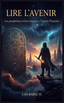 Lire L'avenir: Les Prophéties et Leur Impact à Travers L'histoire