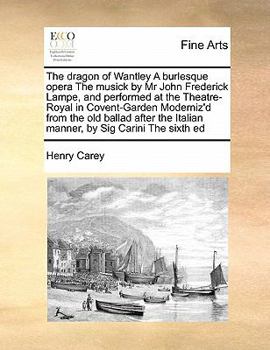 Paperback The dragon of Wantley A burlesque opera The musick by Mr John Frederick Lampe, and performed at the Theatre-Royal in Covent-Garden Moderniz'd from the Book
