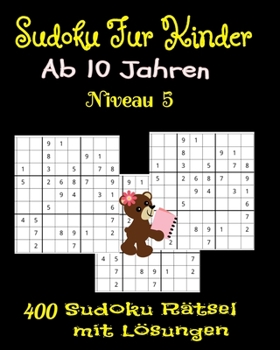 Paperback Sudoku Für Kinder ab 10 Jahren. 400 Sudoku Rätsel mit Lösungen. Niveau 5: Geschenk Für Kinder. Denksport Für Kinder zum Knobeln . Viel Spaß beim Lösen [German] Book