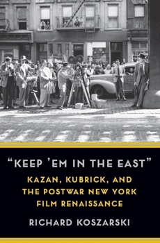 Paperback "Keep 'em in the East": Kazan, Kubrick, and the Postwar New York Film Renaissance Book