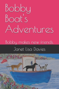 Paperback Bobby Boat's Adventures: Bobby makes new friends. Book