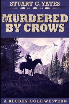 Murdered By Crows - Book #5 of the Reuben Cole Westerns