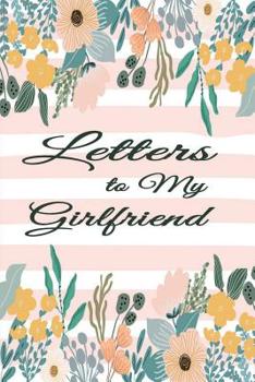 Paperback Letters for My Girlfriend: Write Now Read Later Notebook Girlfriend Letters - Floral Pink Lines Book