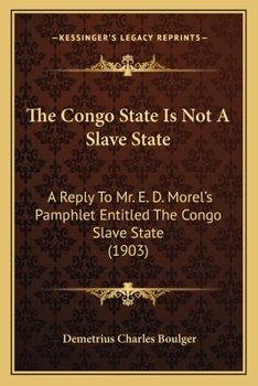 Paperback The Congo State Is Not A Slave State: A Reply To Mr. E. D. Morel's Pamphlet Entitled The Congo Slave State (1903) Book