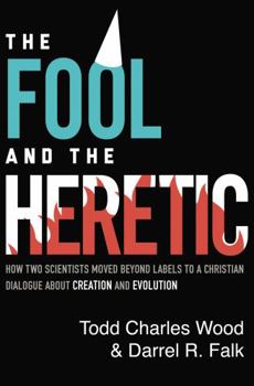 Paperback The Fool and the Heretic: How Two Scientists Moved Beyond Labels to a Christian Dialogue about Creation and Evolution Book