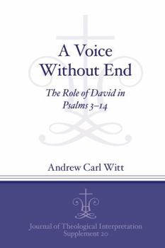 A Voice Without End: The Role of David in Psalms 3–14 (Journal of Theological Interpretation Supplements)