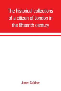 Paperback The historical collections of a citizen of London in the fifteenth century Book