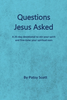Paperback Questions Jesus Asked: A 25-day Devotional to Fine-tune Your Ears to Hear the Lord Book