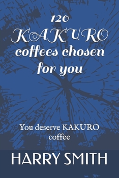 Paperback 120 KAKURO coffees chosen for you: You deserve KAKURO coffee Book