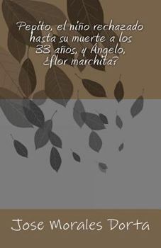 Paperback Pepito, el niño rechazado hasta su muerte a los 33 años, y Ángelo, ¿flor marchita? Book