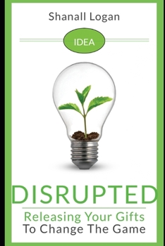 Paperback Idea Disrupted: Taking Your Gifts To Change The Game Book