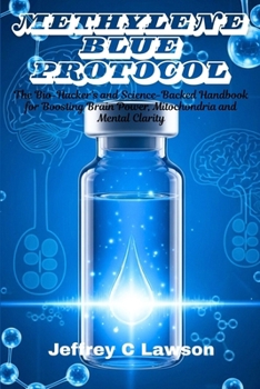 Paperback Methylene Blue Protocol: The Bio-Hacker's and Science-Backed Handbook for Boosting Brain Power, Mitochondria and Mental Clarity Book
