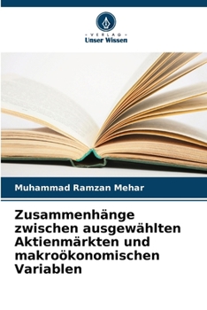 Zusammenhänge zwischen ausgewählten Aktienmärkten und makroökonomischen Variablen (German Edition)