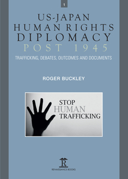 Hardcover Us-Japan Human Rights Diplomacy Post 1945: Trafficking, Debates, Outcomes and Documents Book