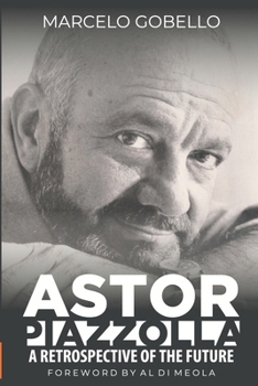 Paperback Astor Piazzolla - A Retrospective Of The Future Book