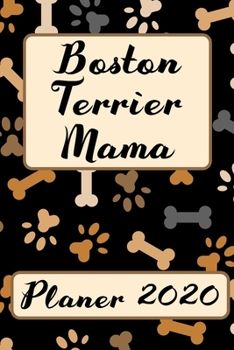 BOSTON TERRIER MAMA Planer 2020: Kalender Hunde Terminplaner | Hundemama Terminkalender Wochenplaner, Monatsplaner & Jahresplaner für Hundefrauchen & ... | Geschenk für Hundefreund (German Edition)