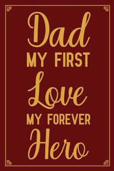 Paperback Dad My First Love My Forever Hero: Fill In The Blank Book With Prompts About What I Love About Dad, Personalized book for dad, Funny fathers day gifts Book