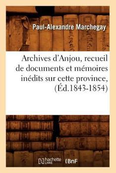 Paperback Archives d'Anjou, Recueil de Documents Et Mémoires Inédits Sur Cette Province, (Éd.1843-1854) [French] Book