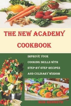 Paperback The New Academy Cookbook: Improve your cooking skills with step-by-step recipes and culinary wisdom Book