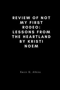 Paperback Review of Not My First Rodeo: Lessons from the Heartland by Kristi Noem Book